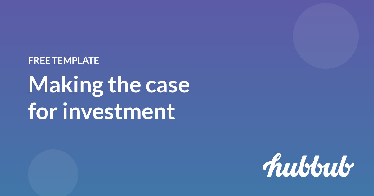 Making the case for investment